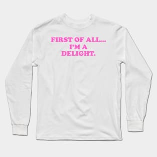 First of all Im a delight, Funny y2k Sarcastic Shirt Dry Humor, Attitude Shirt Long Sleeve T-Shirt